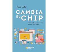 Cambia El Chip - Manual De Superviviencia Para La Era De La Inteligencia Artificial