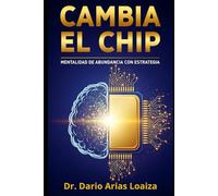 Cambia el Chip: Mentalidad de Abundancia con Estrategia: 4 (Riqueza Inteligente)