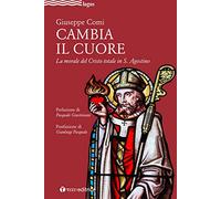 Cambia il cuore. La morale del Cristo totale in S. Agostino (Logos)