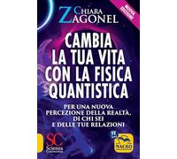 Cambia la tua vita con la fisica quantistica. Per una nuova percezione della realtà, di se stessi e delle relazioni (Scienza e conoscenza)
