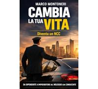 Cambia la tua vita. Diventa un NCC (Accademia NCC - Manuali pratici per diventare Autista Professionista)