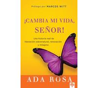 ¡Cambia mi vida, Señor!: Una historia real de liberación sobrenatural, renovació n y milagros / Change My Life, Lord! A True Story of Supernatural ... Deliverance, Renewal and Miracles