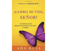 ¡Cambia Mi Vida, Señor!: Una historia real de liberación sobrenatural, renovación y milagros (Spanish Edition) by Ada Rosa (2012-03-05)