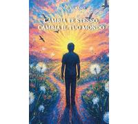 Cambia te stesso, cambia il tuo mondo