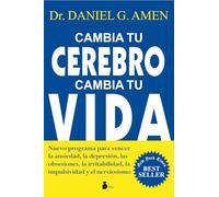 Cambia tu cerebro, cambia tu vida: Nuevo programa para vencer la ansiedad, la depresión, las obsesiones, la irritabilidad, la impulsividad y el nerviosismo (2011)
