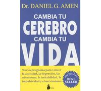 Cambia tu cerebro, cambia tu vida: Nuevo programa para vencer la ansiedad, la depresión, las obsesiones, la irritabilidad, la impulsividad y el nerviosismo (2011)