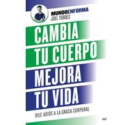 Cambia tu cuerpo, mejora tu vida: Dile adiós a la grasa corporal (Fuera de Colección)