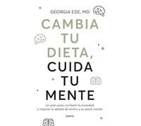 Cambia tu dieta, cuida tu mente: Un plan para combatir la ansiedad y mejorar tu estado de ánimo y tu salud mental (SALUD Y BIENESTAR)