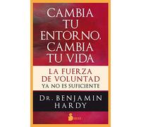 Cambia tu entorno, cambia tu vida: La fuerza de voluntad ya no es suficiente (COACHING)