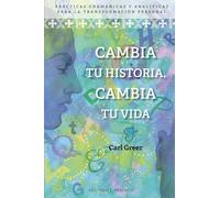 Cambia Tu Historia Cambia Tu Vida: Practicas Chamanicas Y Analiticas P