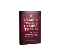 CAMBIA TU MENTE, CAMBIA TU VIDA: De 300 euros a la libertad financiera