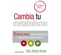 Cambia tu metabolismo: 3 fáciles pasos para perder peso y no volver a recuperarlo: 1 (Salud)