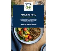 CAMBIA VITA IN 30 GIORNI - Vol. 1: Perdere Peso: Il programma pratico di 30 giorni per dimagrire con metodo, creare abitudini sane e ritrovare energia senza diete estreme