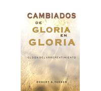 Cambiados de gloria en gloria: El don del arrepentimiento