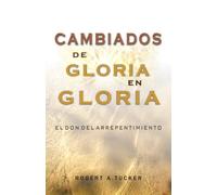 Cambiados de gloria en gloria: El don del arrepentimiento