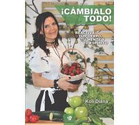 ¡Cámbialo todo!: Reactiva tu cuerpo, tu mente y tu espíritu.