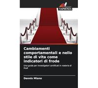 Cambiamenti comportamentali e nello stile di vita come indicatori di frode: Una guida per investigatori certificati in materia di frodi