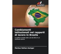 Cambiamenti istituzionali nei rapporti di lavoro in Brasile: La politica sociale sotto Lula da Silva in un confronto storico