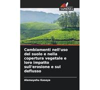 Cambiamenti nell'uso del suolo e nella copertura vegetale e loro impatto sull'erosione e sul deflusso
