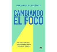 Cambiando el foco: Herramientas para centrarse en lo que realmente importa (Vergara)