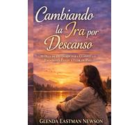 Cambiando la Ira por Descanso: 30 Días de Devoción para Cuando las Emociones Están a Flor de Piel