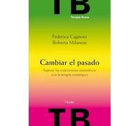Cambiar El Pasado: Superar Experiencias Traumaticas Con La Terapi A Co
