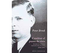 Cambiar el punto de vista: Cuarenta años de exploración teatral (1946-1987) (Artes escénicas)
