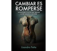 Cambiar es Romperse: Las razones ocultas que obligan al ser humano a moverse