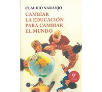 Cambiar La Educación Para Cambiar El Mundo (SIN COLECCION)