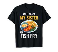 Cambiará a mi Hermana por Pescado Frito Comida Familiar Humor Foodie Camiseta