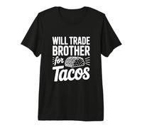 Cambiará a mi Hermano por Tacos Humor Divertido Camiseta Premium
