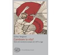 Cambiare la vita? Storia del socialismo europeo dal 1875 a oggi (Piccola biblioteca Einaudi. Big)