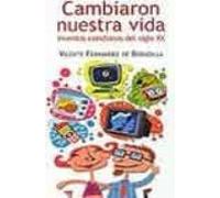 Cambiaron Nuestra Vida: Inventos Cotidianos Del Siglo Xx