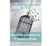 Cambié mi vida con la TCC - Terapia Cognitiva y Conductual: Encuentra una vida diaria calmada y recupera el control actuando sobre tus males | 120 páginas - Conveniente Tamaño 7x10 in