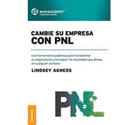 Cambie su empresa con PNL: Una Herramienta Poderosa Para Transformar Su Organización Y Conseguir Los Resultados Que Desea, En Cualquier Contexto (SIN COLECCION)