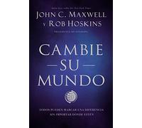 Cambie su mundo: Todos pueden marcar una diferencia sin importar dónde estén