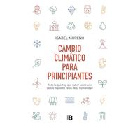 Cambio climático para principiantes: Todo lo que hay que saber sobre uno de los mayores retos de la humanidad (Somos B)