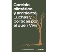 Cambio climático y ambiente: Luchas y políticas por el Buen Vivir