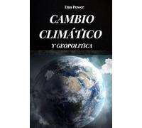CAMBIO CLIMÁTICO Y GEOPOLÍTICA: Consecuencias y efectos, económicos y geopolíticos, que el cambio climático tendrá en nuestro planeta