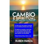 CAMBIO ESPIRITUAL: Dios existe en tu alma - Eres un ser de luz, amor y paz interior - Un libro para despertar tu conciencia, sueños, energía y espiritualidad - Vienes de vidas pasadas