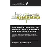 Cambios curriculares y su relevancia en la formación en Ciencias de la Salud: Formación de técnicos de laboratorio. El caso del Instituto de Ciencias de la Salud de Nampula. (2009-2011)