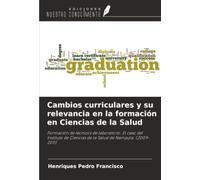 Cambios curriculares y su relevancia en la formación en Ciencias de la Salud: Formación de técnicos de laboratorio. El caso del Instituto de Ciencias de la Salud de Nampula. (2009-2011)