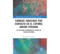 Cambios inducidos por contacto en el español andino peruano: los sistemas pronominales átonos de tercera persona (Routledge Studies in Hispanic and Lusophone Linguistics)
