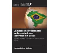 Cambios institucionales en las relaciones laborales en Brasil: La política social bajo Lula da Silva en una comparación histórica