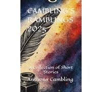 CAMBLING'S RAMBLINGS 2025: A Collection of Short Stories