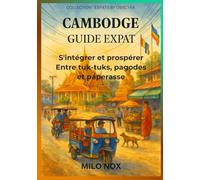 CAMBODGE GUIDE EXPAT: S’intégrer et prospérer entre tuk-tuks, pagodes et paperasse: 63 (Expats by Obscyra)