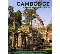 Cambodge: Un guide de voyage visuel en 50 images captivantes (World Through the Lens: Une série de photographies de voyage par Florian Decouverte)