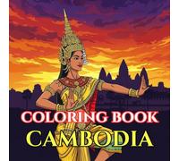 Cambodia Adult Coloring Book: Angkor Wat Temples, Khmer Culture, Jungle Ruins, Apsara Dancers, Tonlé Sap Villages & Sacred Buddhist Art - A Relaxing ... Journey (Adult Coloring Book. World Series.)