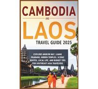 Cambodia and Laos Travel Guide 2025: Explore Angkor Wat, Luang Prabang, Hidden Temples, Scenic Routes, Local Life, and Budget Tips for Southeast Asia Travelers