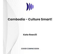 Cambodia: The Essential Guide to Customs & Culture (Culture Smart!)